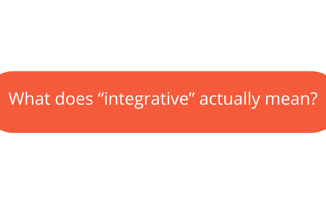 What does “integrative” actually mean?